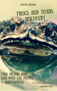 Frogs And Toads Discovery: Frog Picture Book For Kids With Fun Photos &amp; Illustrations