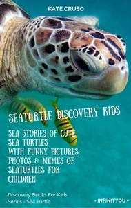 Seaturtle Discovery Kids: Sea Stories Of Cute Sea Turtles With Funny Pictures, Photos &amp; Memes Of Seaturtles For Children