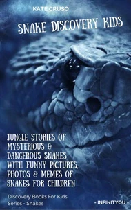 Snake Discovery Kids: Jungle Stories Of Mysterious &amp; Dangerous Snakes With Funny Pictures, Photos &amp; Memes Of Snakes For Children