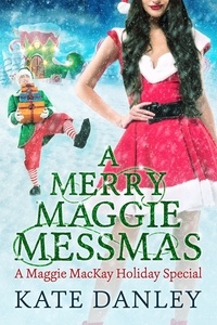  Kate Danley - A Merry Maggie Messmas - Maggie MacKay: Holiday Special, #7.