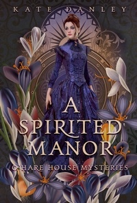  Kate Danley - A Spirited Manor - O'Hare House Mysteries, #1.
