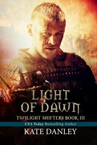  Kate Danley - Light of Dawn - Twilight Shifters, #3.