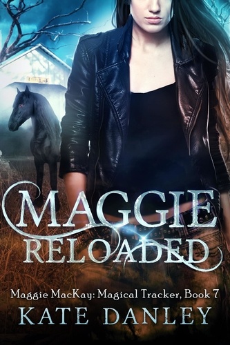  Kate Danley - Maggie Reloaded - Maggie MacKay:  Magical Tracker, #7.