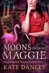 Kate Danley - Moons Over My Maggie - Maggie MacKay:  Magical Tracker, #11.
