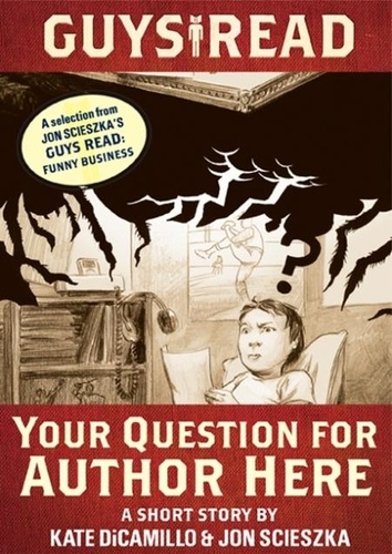 Kate DiCamillo et Adam Rex - Guys Read: Your Question for Author Here - A Short Story from Guys Read: Funny Business.