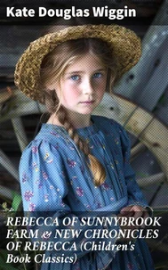 REBECCA OF SUNNYBROOK FARM &amp; NEW CHRONICLES OF REBECCA (Children's Book Classics)