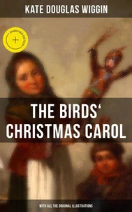 The Birds' Christmas Carol (With All the Original Illustrations)