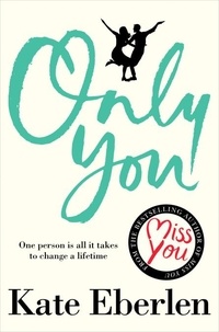 Kate Eberlen - Only You - Lift up Your Spirits with This Compelling Love Story.