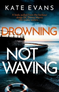 Kate Evans - Drowning Not Waving - a completely thrilling new police procedural set in Scarborough.
