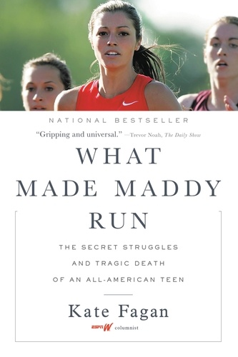 What Made Maddy Run. The Secret Struggles and Tragic Death of an All-American Teen