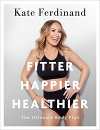 Kate Ferdinand - Fitter, Happier, Healthier - Discover the strength of your mind and body at home.