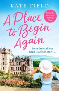 Kate Field - A Place to Begin Again - Sometimes all you need is a fresh start....