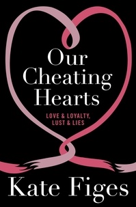 Kate Figes - Our Cheating Hearts - Love and Loyalty, Lust and Lies.