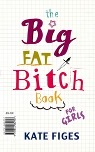 Kate Figes - The Big Fat Bitch Book.