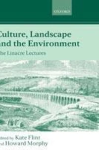 Culture, Landscape And The Environment. The Linacre Lectures