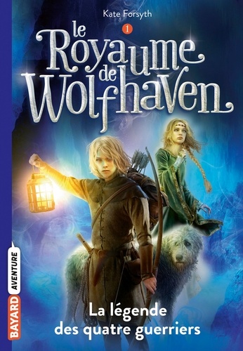 Le Royaume de Wolfhaven, Tome 01. La légende des quatre guerriers