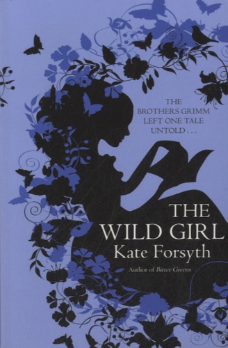 Kate Forsyth - The Wild Girl.
