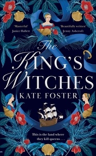 Kate Foster - The King's Witches - A Bewitching Historical Novel from the Women's Prize Longlisted Author of The Maiden.