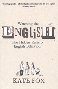 Kate Fox - Watching the English - The Hidden Rules of English Behaviour.