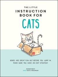 Kate Freeman et Danny Cameron - The Little Instruction Book for Cats - Funny Advice and Hilarious Cartoons to Live Your Best Feline Life.