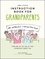 The Little Instruction Book for Grandparents. Tongue-in-Cheek Advice for Surviving Grandparenthood