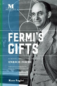 Fermi's Gifts: A Novel Based on the Life of Enrico Fermi