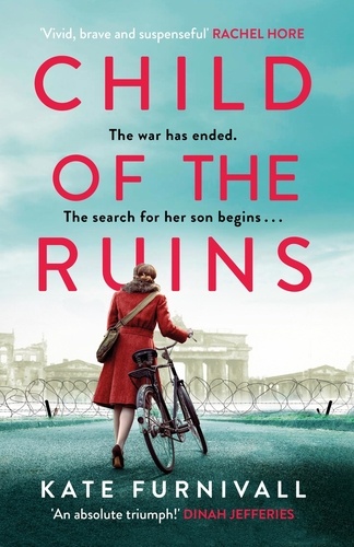 Child of the Ruins. a gripping, heart-breaking and unforgettable World War Two historical thriller