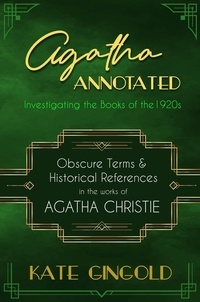  Kate Gingold - Agatha Annotated: Investigating the Books of the 1920s: Obscure Terms &amp; Historical References in the Works of Agatha Christie - Agatha Annotated, #1.