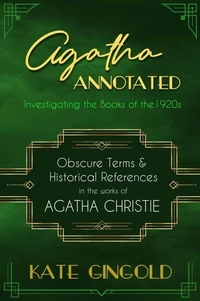 Agatha Annotated: Investigating the Books of the 1920s: Obscure Terms &amp; Historical References in the Works of Agatha Christie