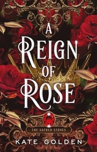 Kate Golden - A Reign of Rose - The Sacred Stones Book 3.