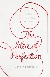 Kate Grenville - The Idea of Perfection - Picador Classic.