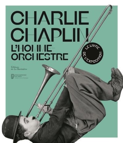 Charlie Chaplin. L'homme orchestre