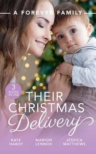 Kate Hardy et Marion Lennox - A Forever Family: Their Christmas Delivery - Her Festive Doorstep Baby / Meant-To-Be Family / The Child Who Rescued Christmas.