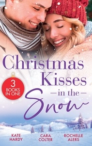 Kate Hardy et Cara Colter - Christmas Kisses In The Snow - A Diamond in the Snow / Snowflakes and Silver Linings / Sweet Silver Bells.
