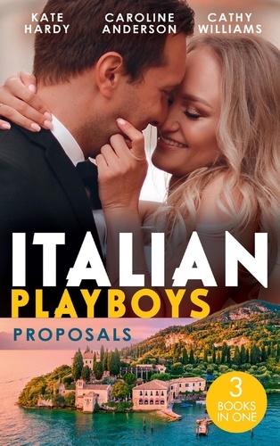 Kate Hardy et Caroline Anderson - Italian Playboys: Proposals - It Started at a Wedding… / Valtieri's Bride / Wearing the De Angelis Ring.