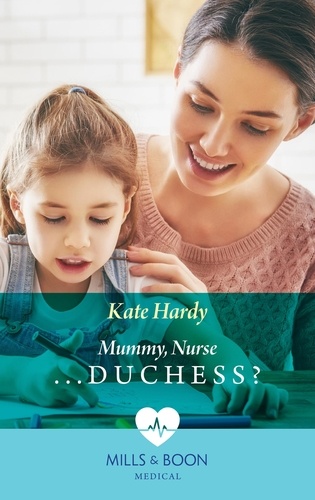Kate Hardy - Mummy, Nurse…Duchess?.