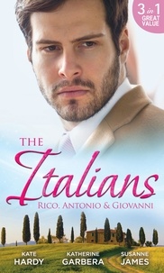 Kate Hardy et Katherine Garbera - The Italians: Rico, Antonio and Giovanni - The Hidden Heart of Rico Rossi / The Moretti Seduction / The Boselli Bride.