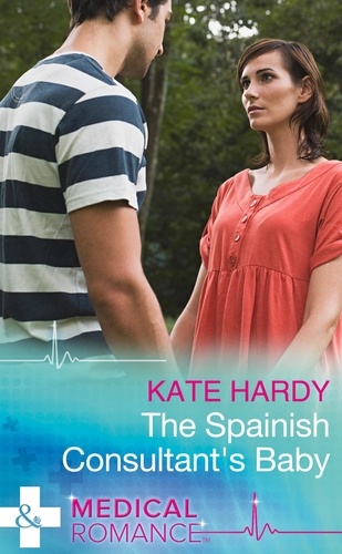 Kate Hardy - The Spanish Consultant's Baby.