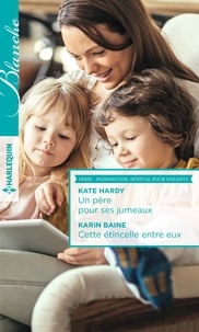 Kate Hardy et Karin Baine - Un père pour ses jumeaux ; Cette étincelle entre eux.