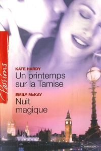 Kate Hardy et Emily Mac Kay - Un printemps sur la Tamise ; Nuit magique.