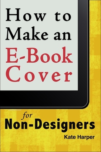  Kate Harper - How to Make a Simple Book Cover for a Non-Designer.
