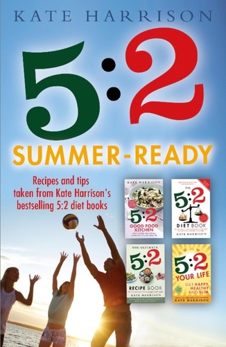 5:2 Summer-Ready. Recipes and tips taken from Kate Harrison's bestselling 5:2 diet books