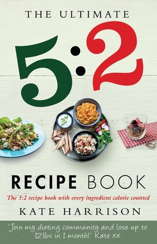 The Ultimate 5:2 Diet Recipe Book. Easy, Calorie Counted Fast Day Meals You'll Love