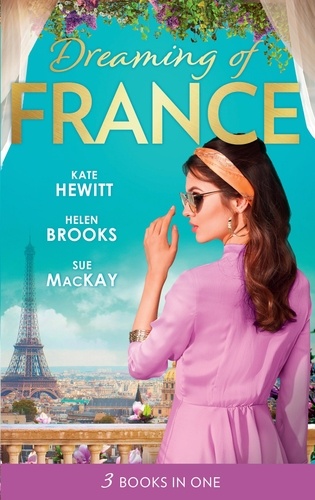 Kate Hewitt et Helen Brooks - Dreaming Of... France - The Husband She Never Knew / The Parisian Playboy / Reunited...in Paris!.