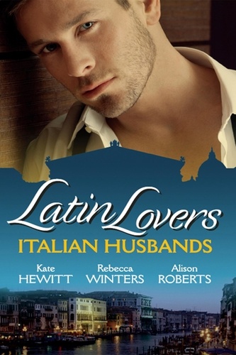 Kate Hewitt et Rebecca Winters - Latin Lovers: Italian Husbands - The Italian's Bought Bride / The Italian Playboy's Secret Son / The Italian Doctor's Perfect Family.