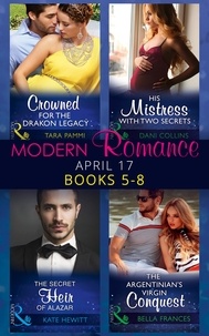 Kate Hewitt et Tara Pammi - Modern Romance April 2017 Books 5 – 8 - The Secret Heir of Alazar / Crowned for the Drakon Legacy / His Mistress with Two Secrets / The Argentinian's Virgin Conquest.