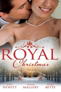 Kate Hewitt et Susan Mallery - Royal Christmas - Royal Love-Child, Forbidden Marriage (Snow, Satin and Seduction, Book 4) / The Sheikh and the Christmas Bride (Desert Rogues, Book 11) / Christmas in His Royal Bed.