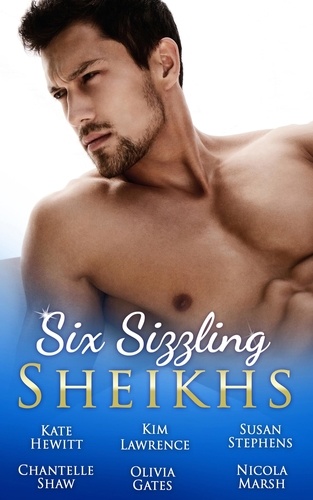 Kate Hewitt et Kim Lawrence - Six Sizzling Sheikhs - The Sheikh's Love-Child / Desert Prince, Defiant Virgin / Master of the Desert / At the Sheikh's Bidding / Desert Prince, Expectant Mother / The Desert Prince's Proposal.