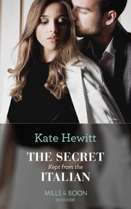 Kate Hewitt - The Secret Kept From The Italian.