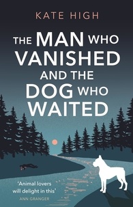 Kate High - The Man Who Vanished and the Dog Who Waited - A heartwarming mystery.